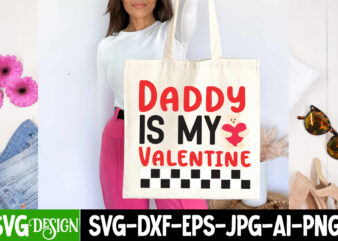 Daddy is my Valentine T-Shirt Design, Daddy is my Valentine Sublimation Design PNG, Valentine Quotes, New Quotes, bundle svg, Valentine day,