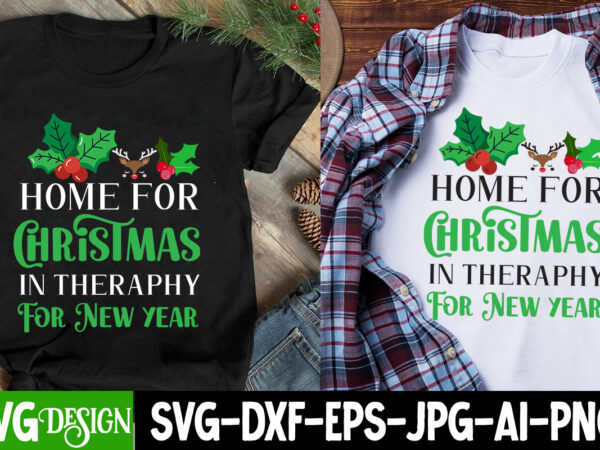 Home for christmas in theraphy for new year svg cut file, christmas svg,christmas svg bundle,merry christmas,winter svg, holiday,christmas graphic t shirt