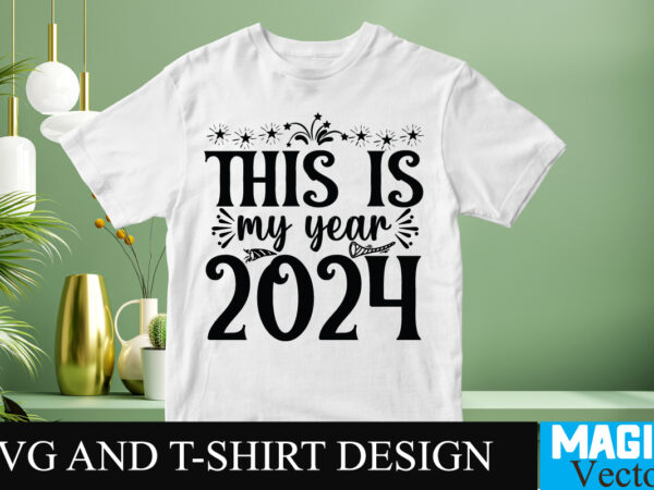 This is my year 2024 svg cut file t shirt designs for sale