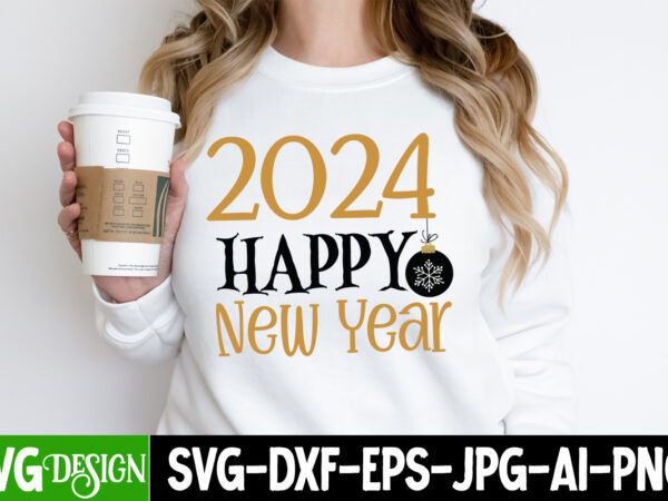 2024 happy new year t-shirt design, 2024 happy new year svg design, new year svg cut file,happy new year svg bundle, 2024 new year svg desig