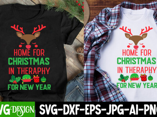 Home for christmas in theraphy for new year t-shirt design, home for christmas in theraphy for new year sublimation design, christmas t-shir