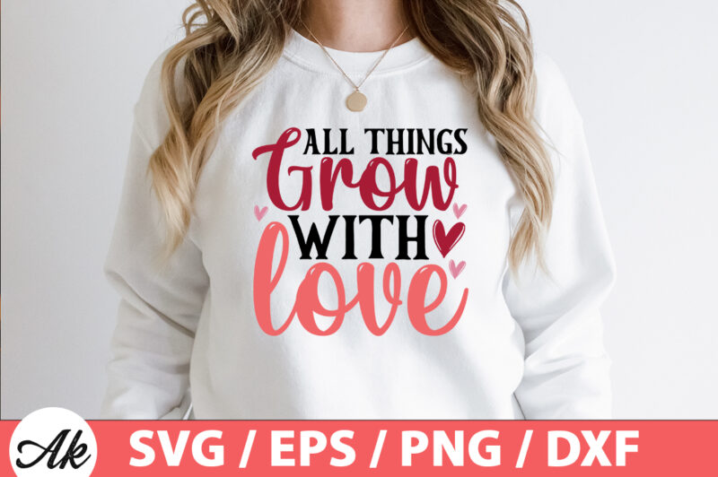 All things grow with love SVG