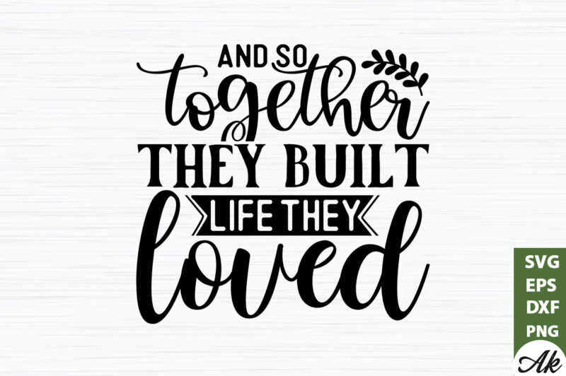 And so together they built life they loved SVG