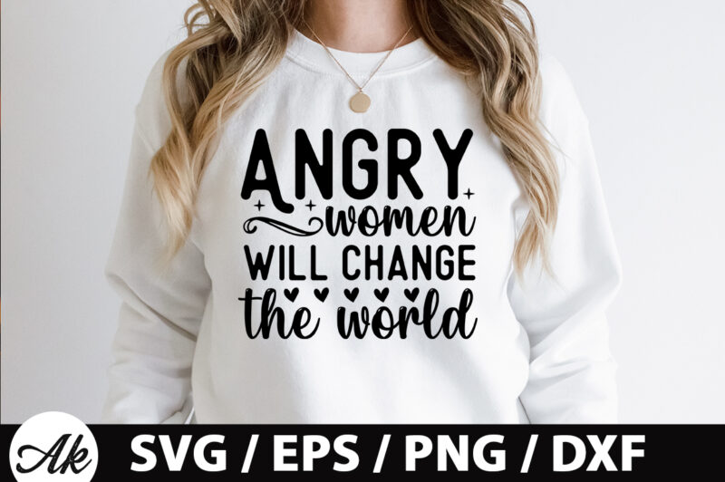 Angry women will change the world SVG