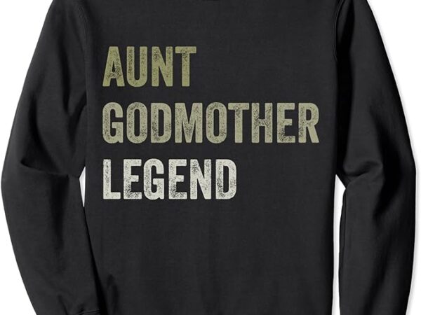 Aunt godmother legend family from niece nephew vintage sweatshirt