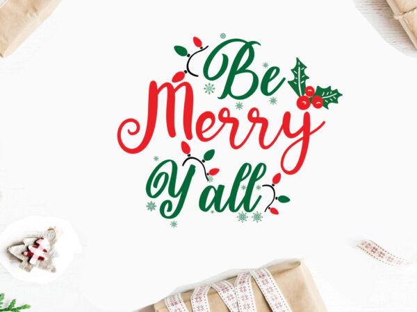 Be merry y’all svg christmas svg, merry christmas svg bundle, merry christmas saying svg t shirt template vector