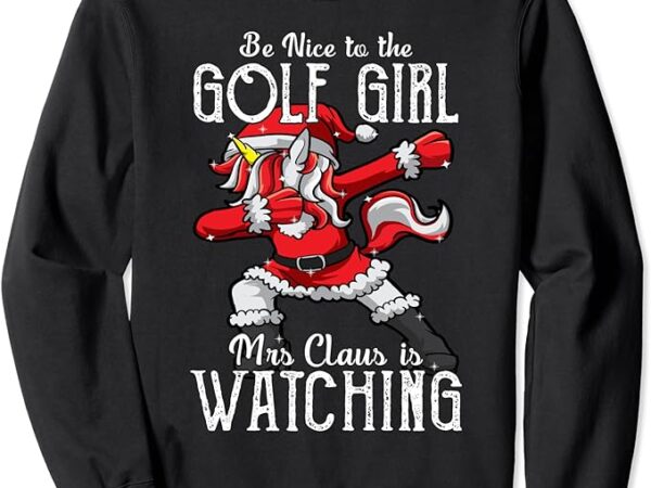 Be nice to girl dabbing unicorn golfer & golfing christmas sweatshirt