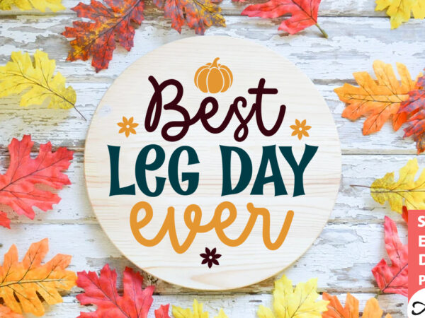 Best leg day ever round sign svg t shirt template