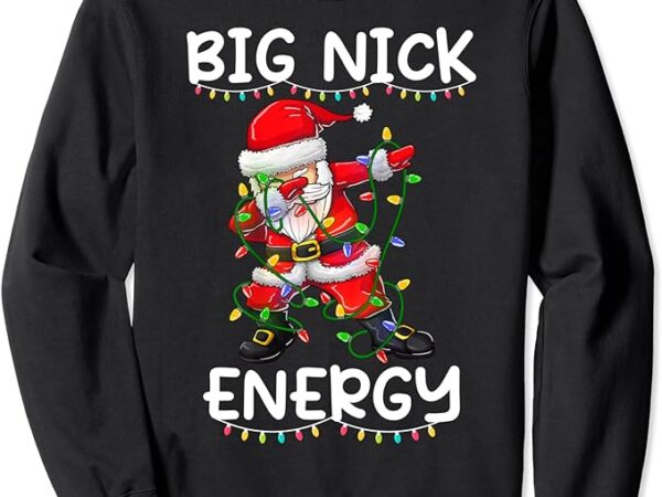 Big nick energy holiday xmas christmas santa claus dabbing sweatshirt