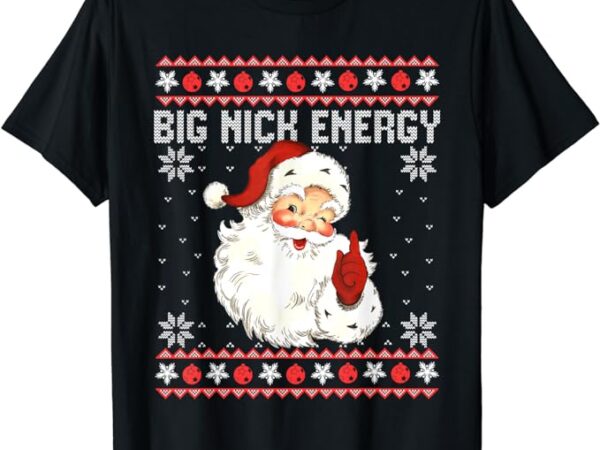 Big nick energy santa naughty adult ugly christmas sweater t-shirt