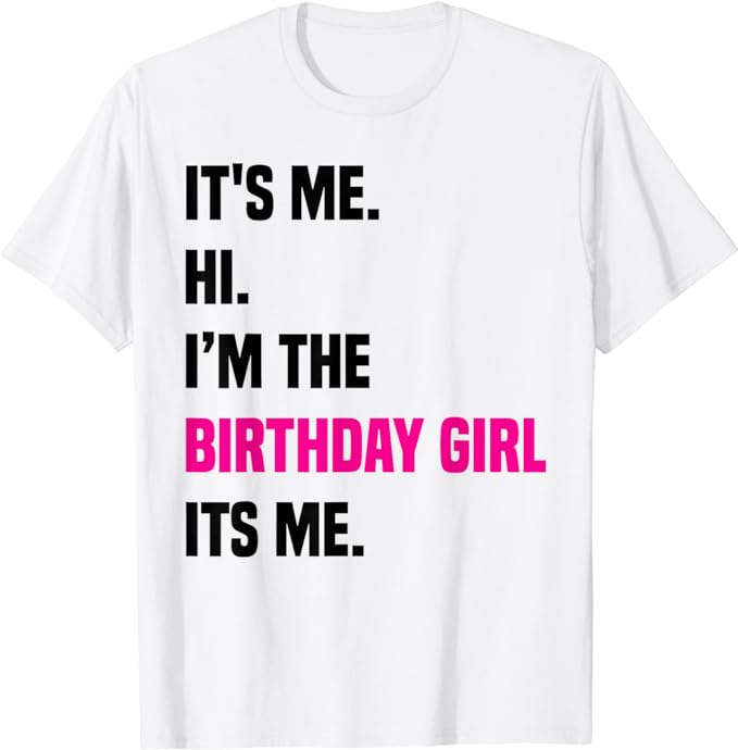 Birthday Party Shirt Its Me Hi Im The Birthday Girl Its Me T-Shirt