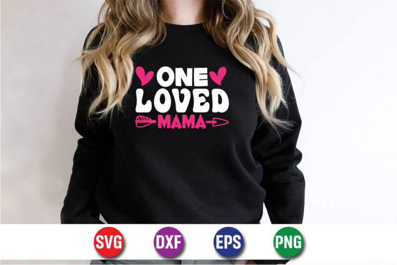 One Loved Mama Happy Mother’s Day SVG Design Mom Mommy T-shirt Design Template