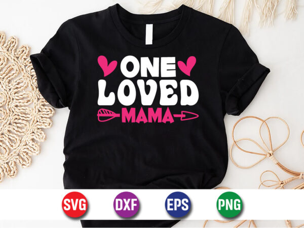 One loved mama happy mother’s day svg design mom mommy t-shirt design template