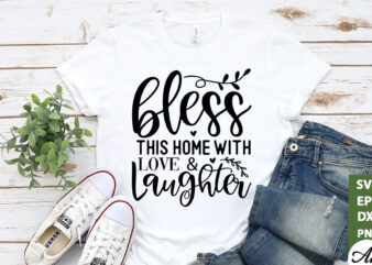 Bless this home with & laughter SVG t shirt template