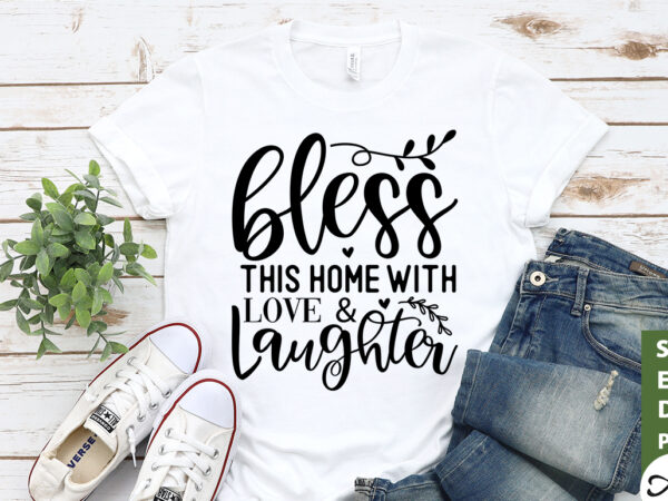 Bless this home with & laughter svg t shirt template