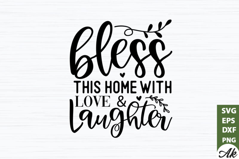 Bless this home with & laughter SVG