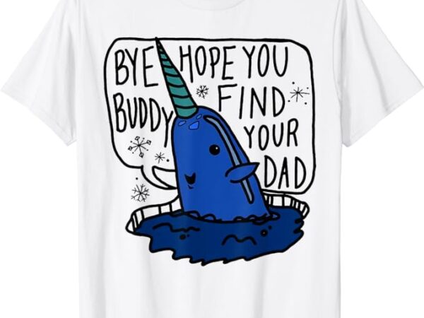 Bye buddy christmas elf bye narwhal funny santa xmas t-shirt