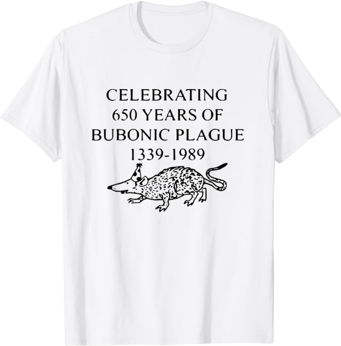 CELEBRATING 650 YEARS OF BUBONIC PLAGUE T-Shirt