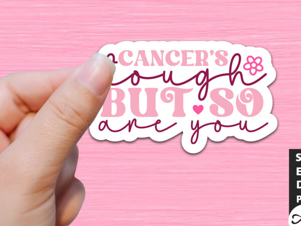 Cancer’s tough but so are you retro stickers t shirt vector file