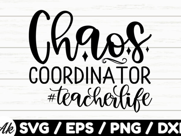 Chaos coordinator #teacherlife svg t shirt vector file