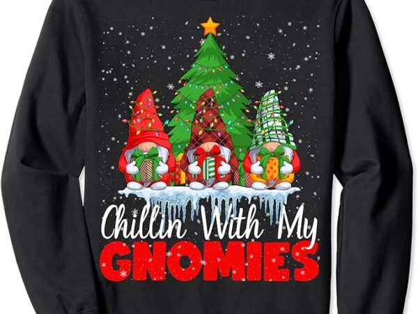 Chillin with my gnomies matching family christmas gnome sweatshirt