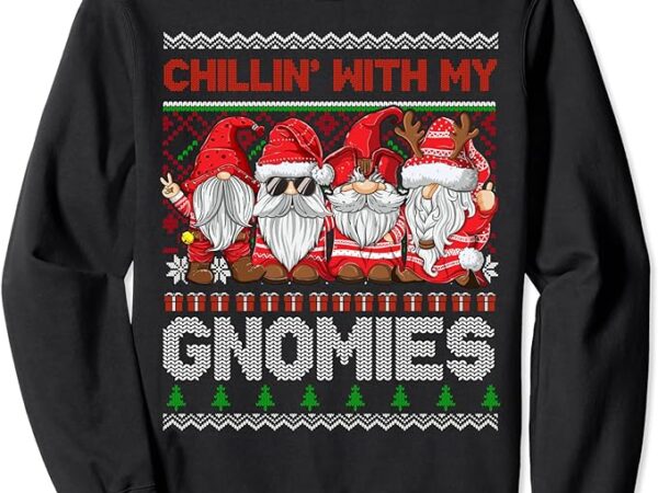 Chillin with my gnomies ugly gnome in red christmas gift sweatshirt