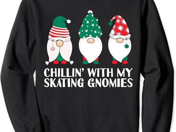 Chilling with my skating gnomies pj funny gnome pun xmas pjs sweatshirt