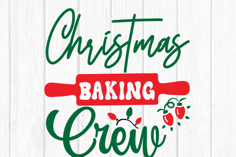 Christmas Baking Crew svg christmas svg, merry christmas svg bundle, merry christmas saying svg t shirt template vector