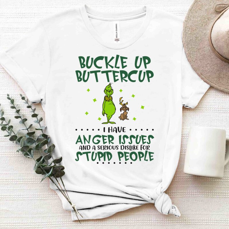 Grinch With Dog Design PNG Buckle Up Butter Cup I Have Anger Issues And A Serious Dislike For Stupid People