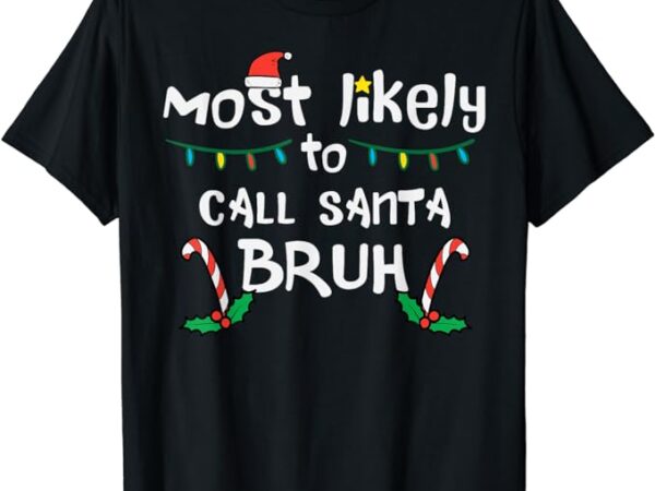 Christmas likely call santa bruh xmas family men women kids t-shirt