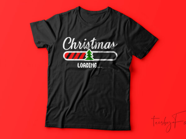 Christmas loading | funny christmas t-shirt design for sale