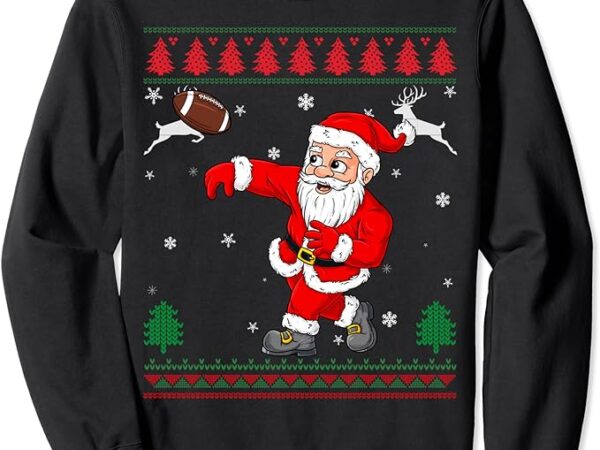 Christmas santa claus football ugly sweater christmas 2023 sweatshirt