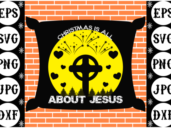 Christmas is all about jesus t shirt vector file