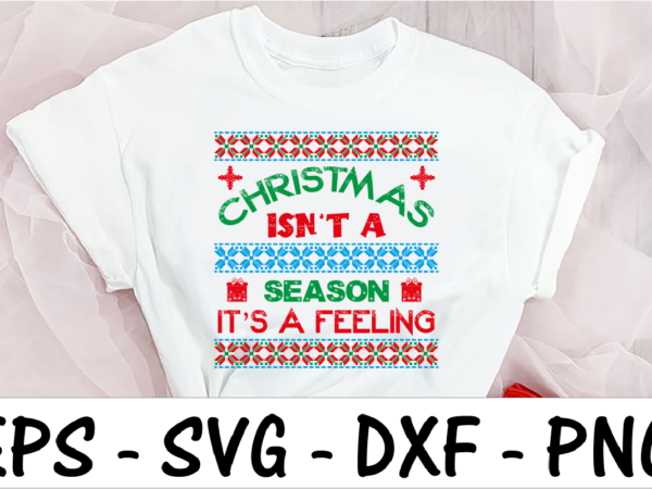 Christmas isn’t a season it’s a feeling t shirt vector file