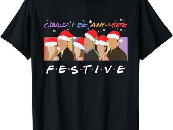 Could i be any more festive funny christmas for womens mens t-shirt