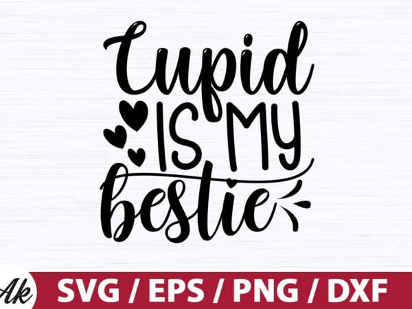 Cupid is my bestie svg t shirt vector file