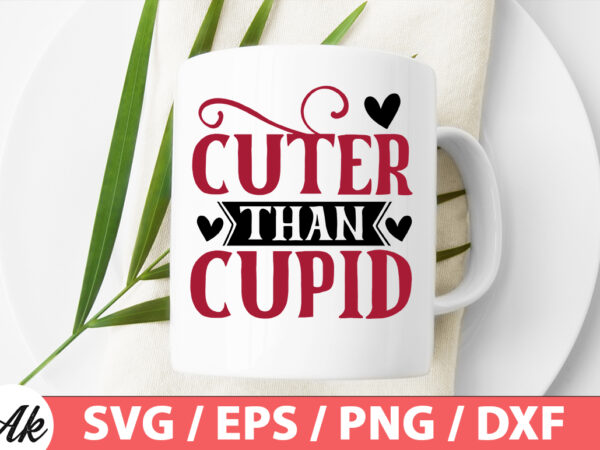 Cuter than cupid svg t shirt vector file