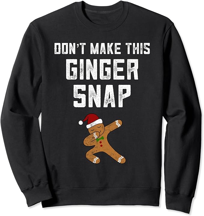 Dabbing Gingerbread Christmas Don’t Make This Ginger Snap Sweatshirt