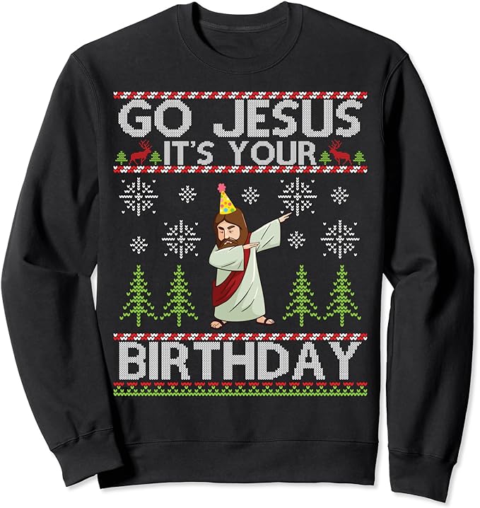 Dabbing Go Jesus It’s Your Birthday Merry Christmas Day Sweatshirt