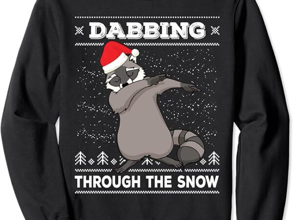 Dabbing through the snow raccoon dab ugly christmas sweater sweatshirt