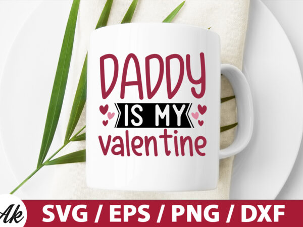 Daddy is my valentine svg t shirt vector illustration