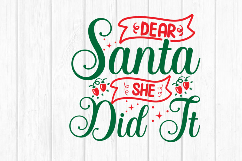 Dear Santa She Did It svg Christmas SVG, Merry Christmas SVG Bundle, Merry Christmas Saying Svg, Christmas Cut Files