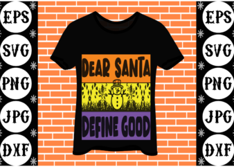 Dear Santa define good t shirt vector illustration