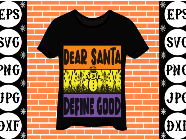 Dear santa define good t shirt vector illustration