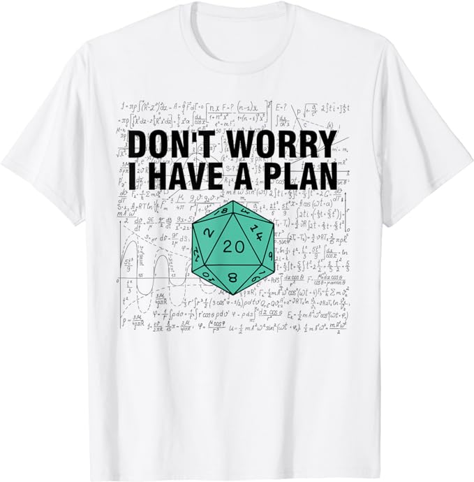 Don’t Worry I Have A Plan Funny Dungeon Chaotic Dragon T-Shirt