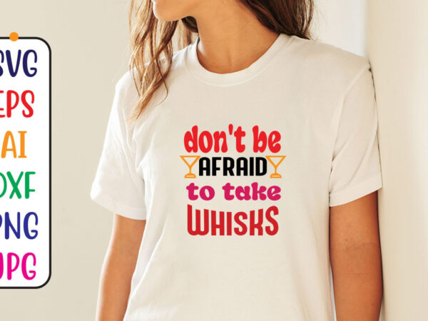 Dont be afraid to take whisks t shirt vector illustration