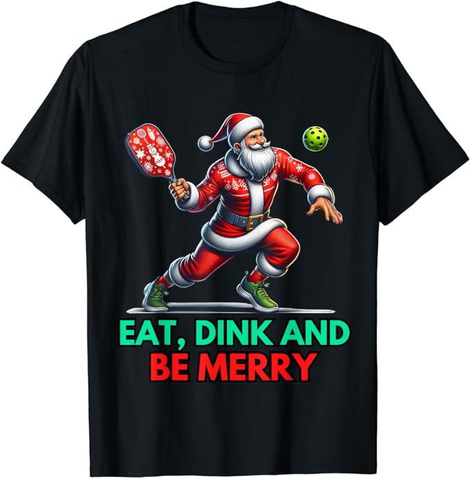 Eat Dink Be Merry Santa Claus Pickleball Christmas Xmas T-Shirt