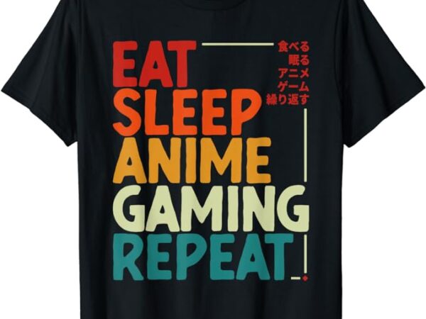 Eat sleep anime gaming repeat otaku gamer japanese anime t-shirt