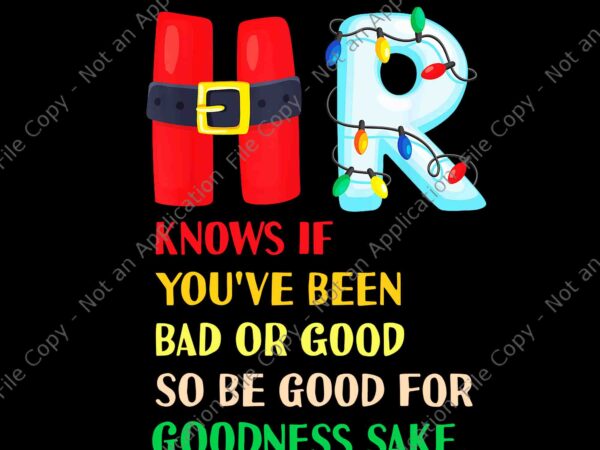 Hr knows if you’ve been bad or good so be good for goodness sake png, christmas party png, hr christmas png graphic t shirt