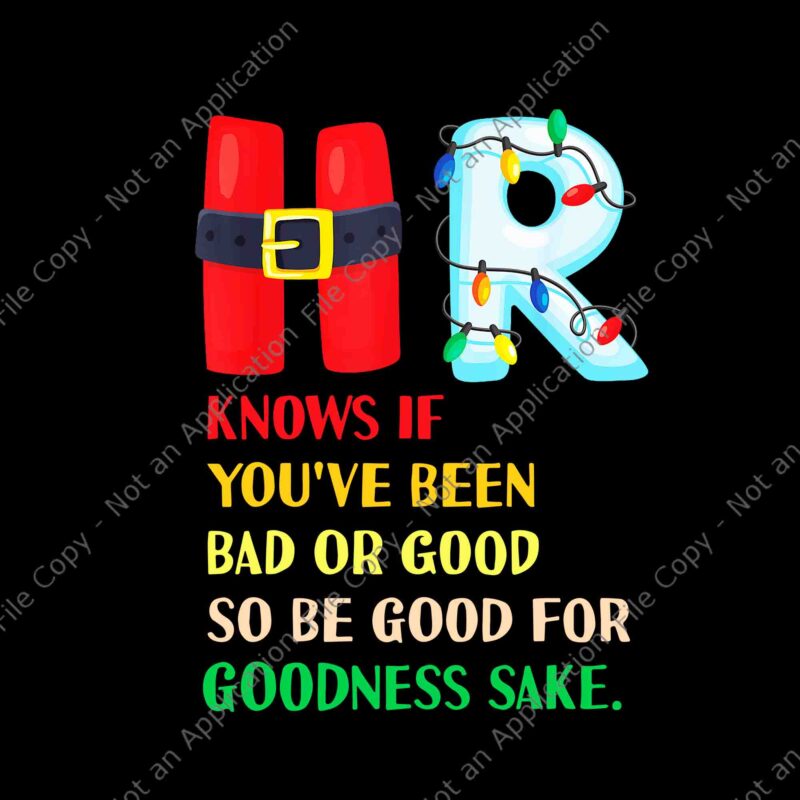 HR Knows If You’ve Been Bad Or Good So Be Good For Goodness Sake Png, Christmas Party Png, HR Christmas Png